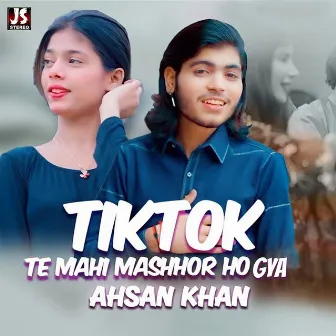 Tiktok Te Mahi Mashoor Ho Gya - Single by Ahsan Khan