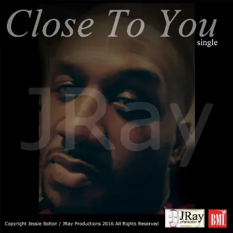 Close to You by JRay