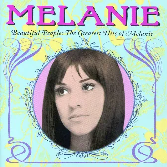 Beautiful People: The Greatest Hits of Melanie by Melanie