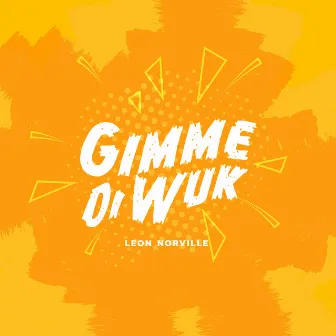 Gimmie Di Wuk by Leon Norville