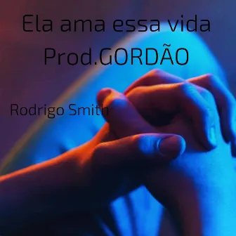 Ela Ama Essa Vida by Rodrigo Smith