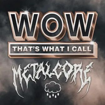 WOW That's What I Call Metalcore, Vol. 1 by Wow That's What I Call Metalcore