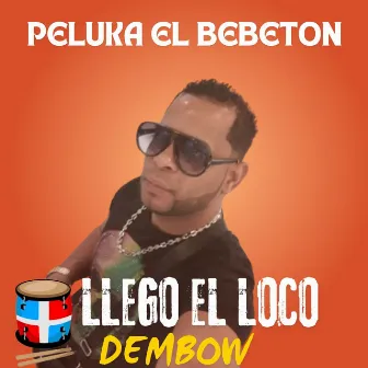 Llego el loco (Dembow) by Peluka el Bebeton