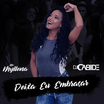 Deixa Eu Embrasar by Mc Myllena