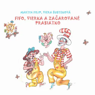 Fifo, vierka a začarované prasiatko by Fifo a Vierka