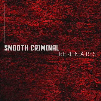 Smooth Criminal by Berlin Aires