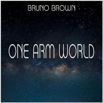 One Arm World by Bruno Brown