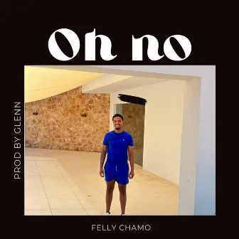 OH NO by Felly Chamo