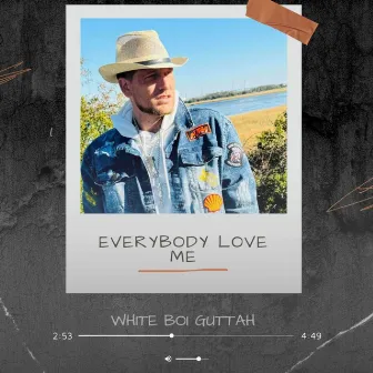 Everybody Love Me by White boi Guttah