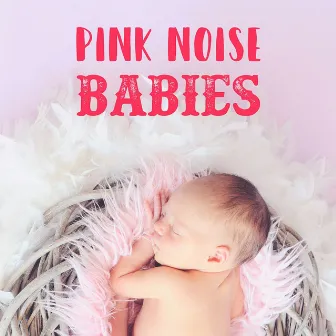 Pink Noise Baby Sleep by Pink Noise Babies