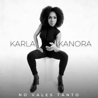 No Vales Tanto by Karla Kanora