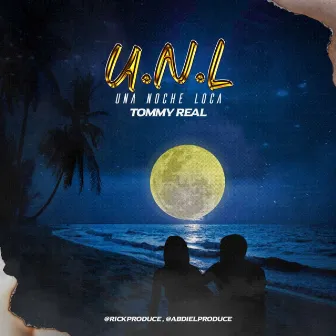 U.N.L (Una Noche Loca) by Tommy Real