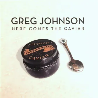 Here Comes the Caviar by Greg Johnson