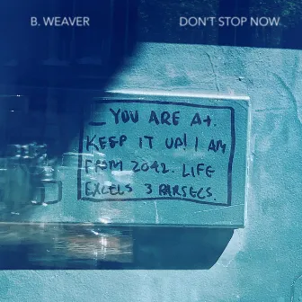 Don't Stop Now by B. Weaver