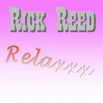 Relaxxx by Rick Reed