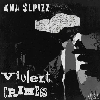 Violent Crimes by Kha Splizz