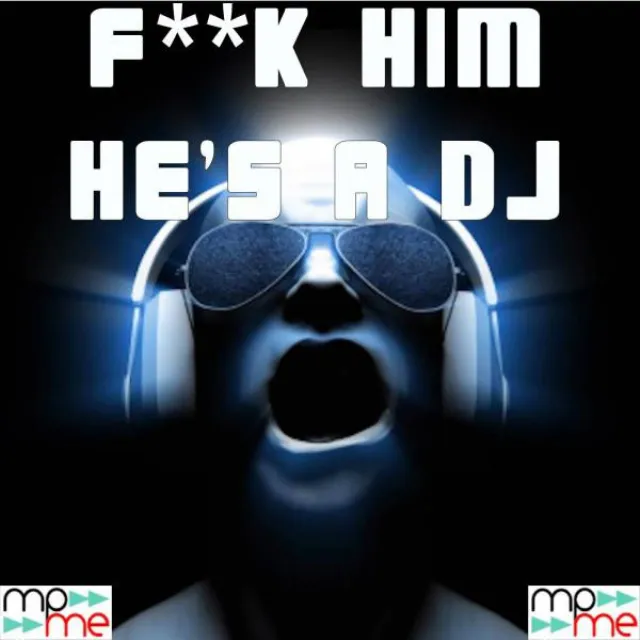 F--k Him He's A DJ (Instrumental Version)