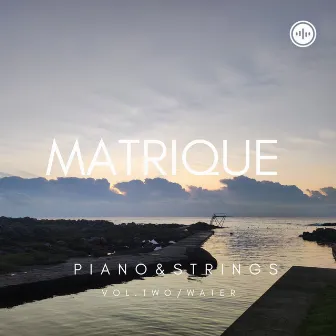 Piano & Strings (Vol. 2 Water) by Matrique