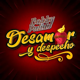 Desamor y Despecho by Bobby Pulido