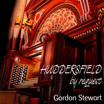 Huddersfield By Request: Gordon Stewart Plays the Father Willis Organ by Gordon Stewart