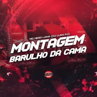 Montagem - Barulho da Cama by MC NEGO LAMA