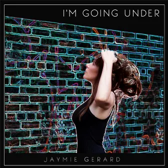 I'm Going Under by Jaymie Gerard