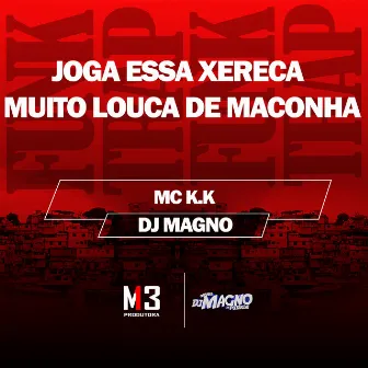 Joga Essa Xereca Muito Louca de Maconha by DJ MAGNO