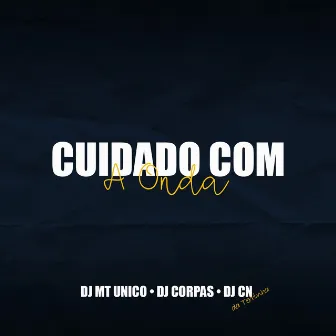 Cuidado Com a Onda by DJ CORPAS