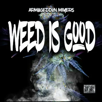 Weed Is Good by Armageddon Miyers