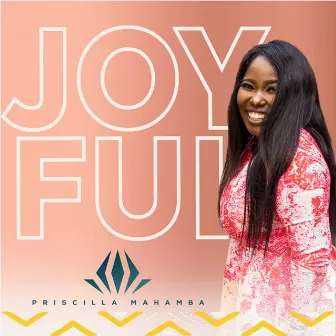 Joyful by Priscilla Mahamba