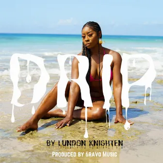 Drip by Lundon Knighten