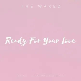 Ready For Your Love by The Waked