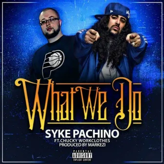 What We Do (feat. Chucky Workclothes) by Syke Pachino