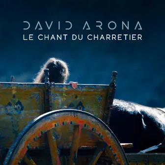 Le Chant du Charretier by David Arona