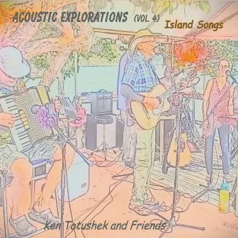 Acoustic Explorations, Vol. 4: Island Songs by Ken Totushek