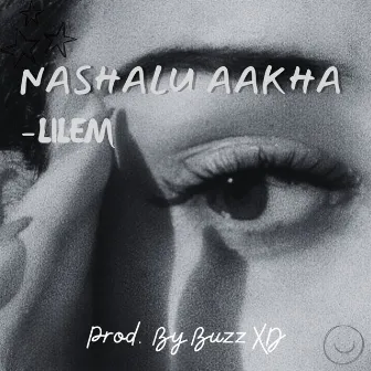 Nashalu Aakha by LILEM