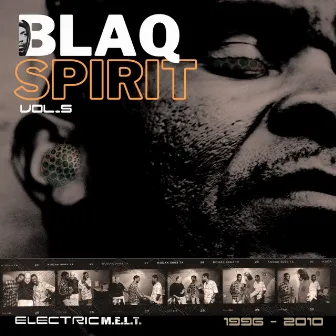 Blaq Spirit ElectricMelt 1996-2010, Vol. 5 by Pops Mohamed