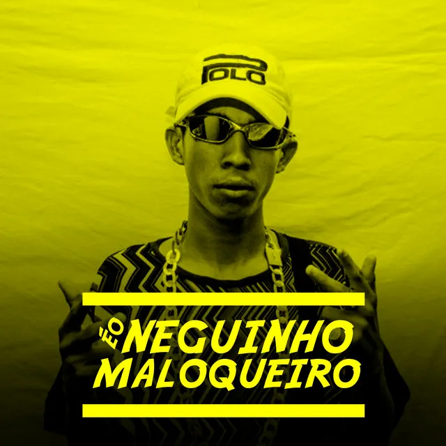 É o Neguinho Maloqueiro