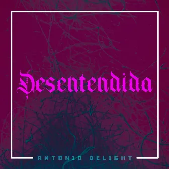 Desentendida by Antonio Delight