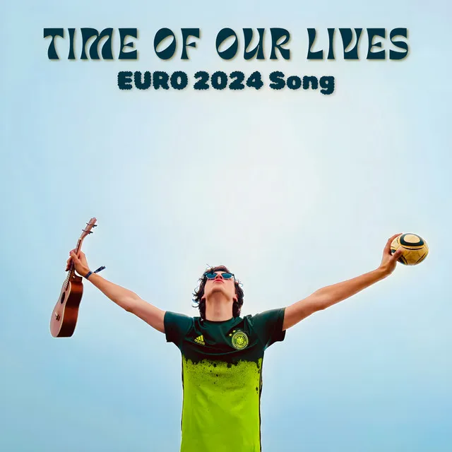 Time Of Our Lives - EURO 2024 Song