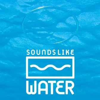 Water by Sounds Like Water