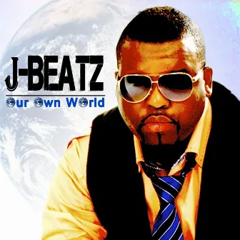 Our Own World by J-BEATZ