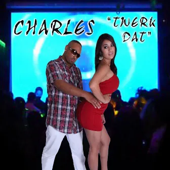 Twerk Dat by Charles