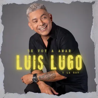 Te Voy a Amar by Luis Lugo y la 507