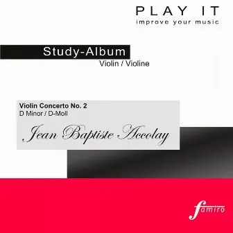 Play It - Study-Album for Violin: Jean Baptiste Accolay, Violin Concerto No. 2, D Minor / D-Moll (Piano accompaniment / Klavierbegleitung) by Jean Baptiste Accolay