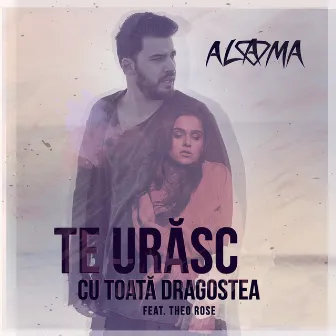 Te Urasc Cu Toata Dragostea by Alama