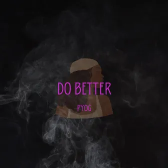 DO DO BETTER by PYOG