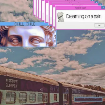 Dreaming on a train by Chill Chile