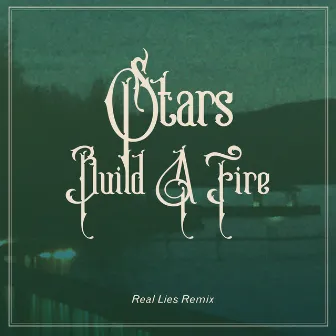 Build A Fire (Real Lies Remix) by Real Lies