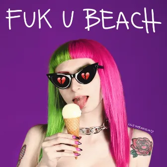 Fuk U Beach by Lilly Meraviglia